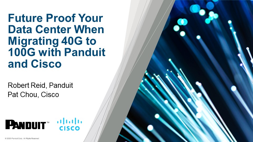 Future Proof Your Data Center When Migrating 40G to 100G with Panduit and Cisco Webinar