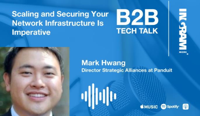 Scaling & Securing Your Network Infrastructure is Imperative B2B Tech Talk with IngramMicro